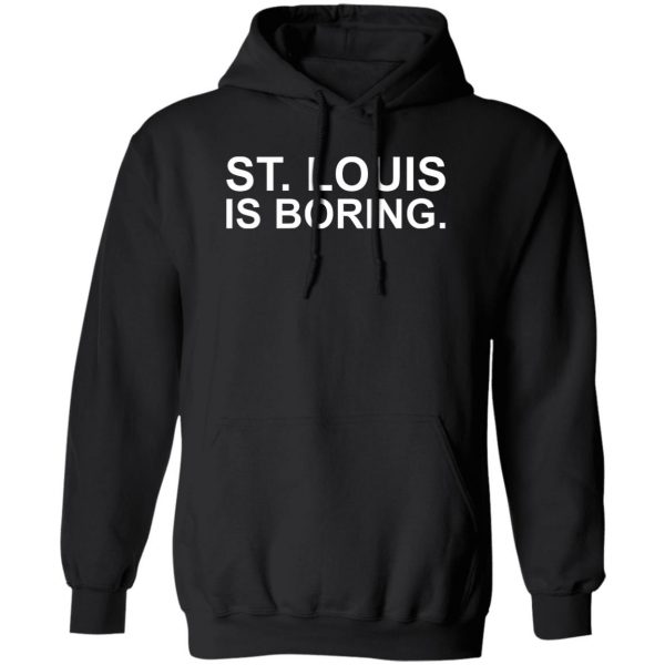 St Louis Is Boring T-Shirts, Hoodies, Sweater 1