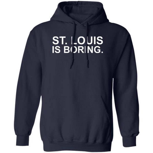 St Louis Is Boring T-Shirts, Hoodies, Sweater 2