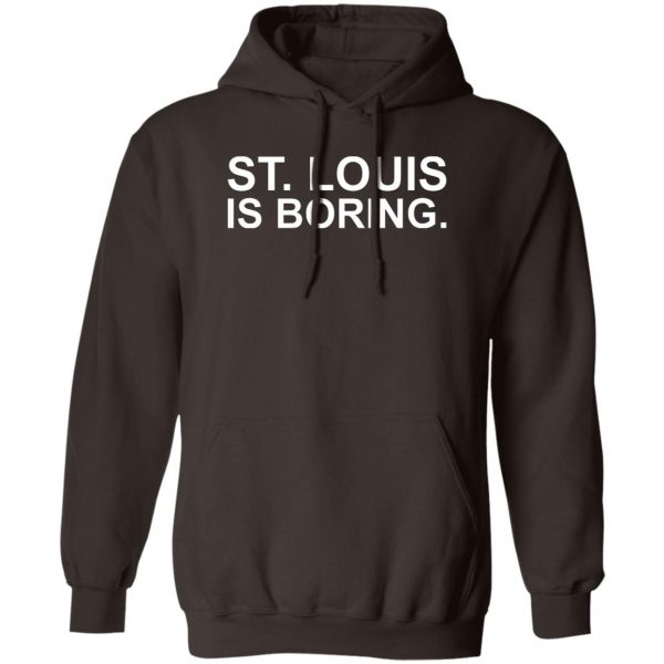 St Louis Is Boring T-Shirts, Hoodies, Sweater 3