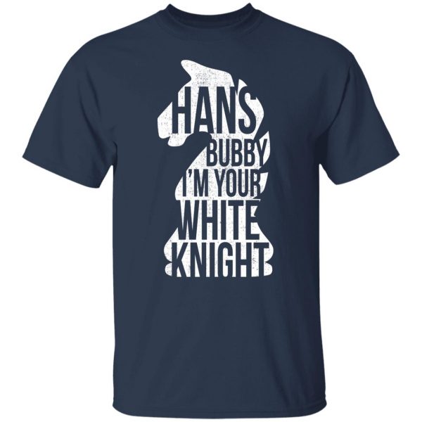 Hans Bubby I’m Your White Knight T-Shirts, Hoodies, Sweater Movie 11