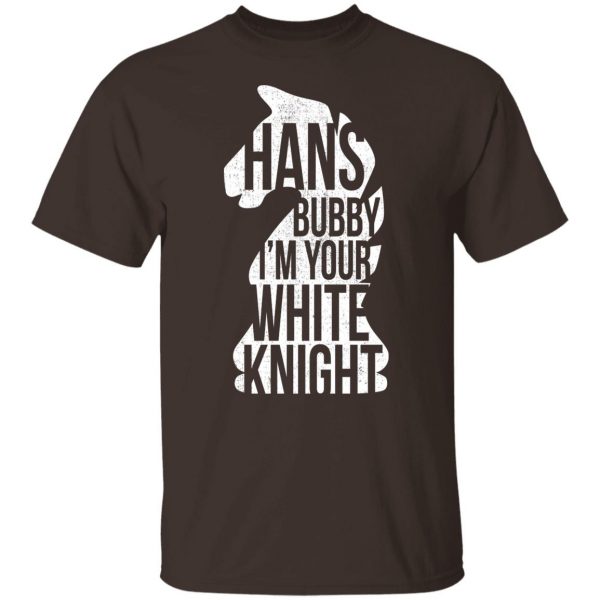 Hans Bubby I’m Your White Knight T-Shirts, Hoodies, Sweater Movie 10