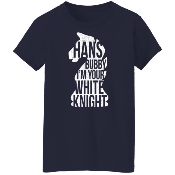 Hans Bubby I’m Your White Knight T-Shirts, Hoodies, Sweater Apparel 14