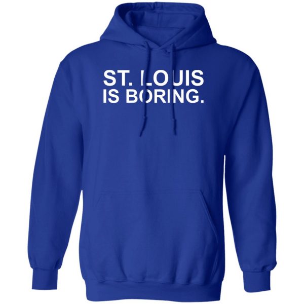 St Louis Is Boring T-Shirts, Hoodies, Sweater 4