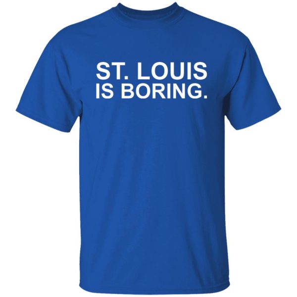 St Louis Is Boring T-Shirts, Hoodies, Sweater 10