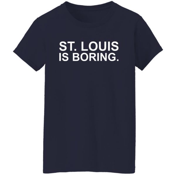 St Louis Is Boring T-Shirts, Hoodies, Sweater 12