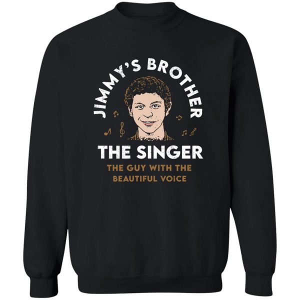 Jimmy’s Brother The Singer The Guy With The Beautiful Voice T-Shirts, Hoodies, Sweater Apparel 7