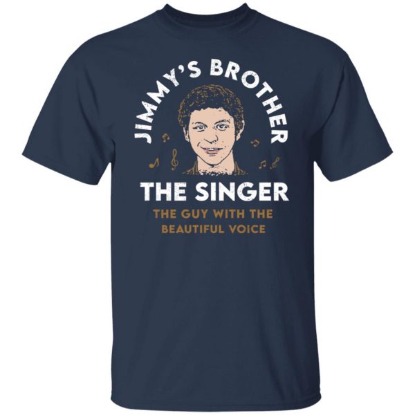 Jimmy’s Brother The Singer The Guy With The Beautiful Voice T-Shirts, Hoodies, Sweater Apparel 11