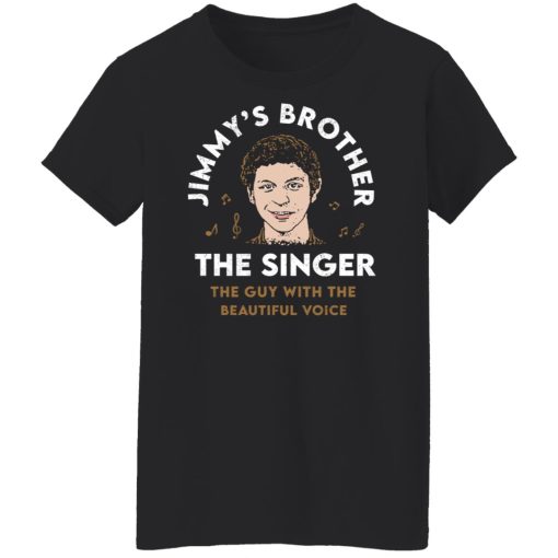 Jimmy's Brother The Singer The Guy With The Beautiful Voice T-Shirts, Hoodies, Sweater - Image 4