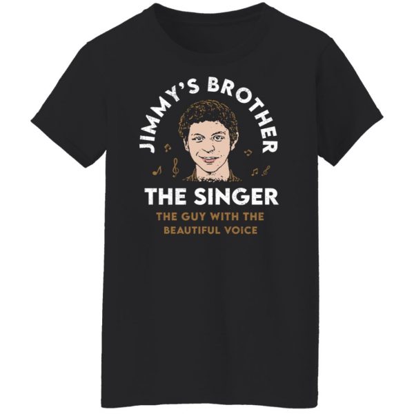 Jimmy’s Brother The Singer The Guy With The Beautiful Voice T-Shirts, Hoodies, Sweater Apparel 13