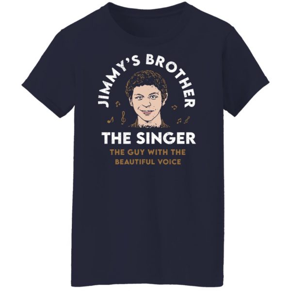 Jimmy’s Brother The Singer The Guy With The Beautiful Voice T-Shirts, Hoodies, Sweater Apparel 14