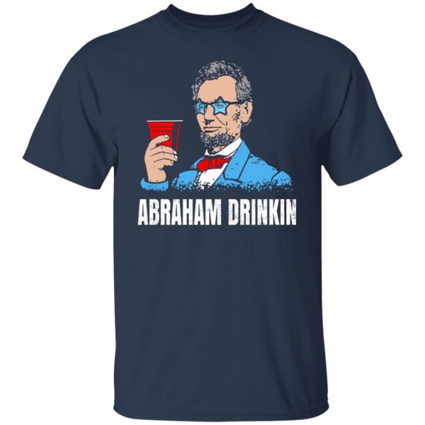 Abraham Drinkin T-Shirts, Hoodies, Sweater Apparel 11