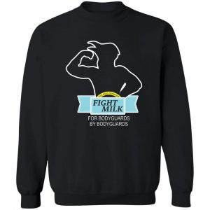 Fight Milk For Bodyguards By Bodyguards T-Shirts, Hoodies, Sweater 16