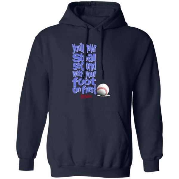 You'll Never Steal Second With Your Foot On First No Fear T-Shirts, Hoodies, Sweater 2