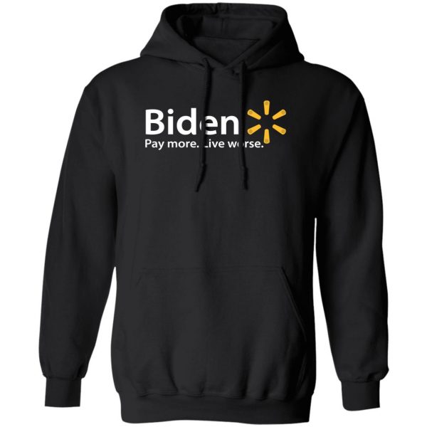 Biden Paymore Live Worse Funny Joe Biden T-Shirts, Hoodies, Sweater Election 3