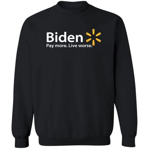 Biden Paymore Live Worse Funny Joe Biden T-Shirts, Hoodies, Sweater 5