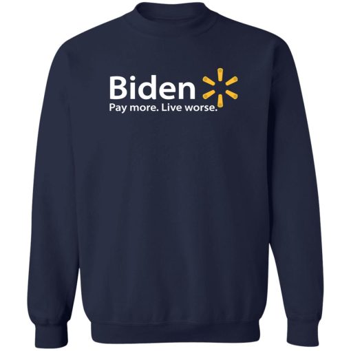 Biden Paymore Live Worse Funny Joe Biden T-Shirts, Hoodies, Sweater 6