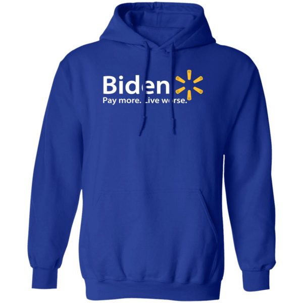 Biden Paymore Live Worse Funny Joe Biden T-Shirts, Hoodies, Sweater Election 6