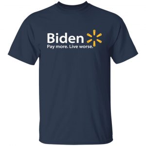 Biden Paymore Live Worse Funny Joe Biden T-Shirts, Hoodies, Sweater 20