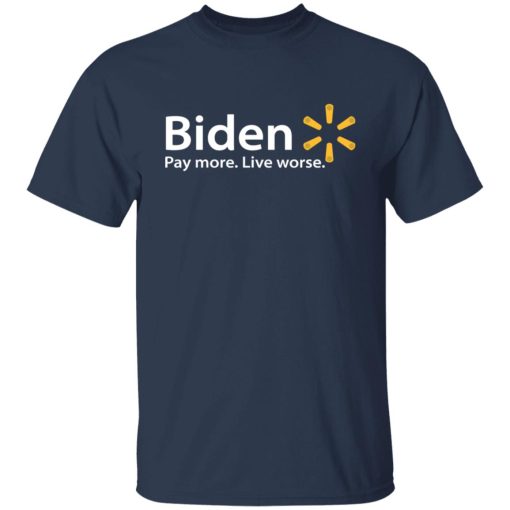 Biden Paymore Live Worse Funny Joe Biden T-Shirts, Hoodies, Sweater 9