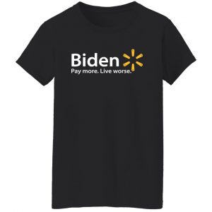 Biden Paymore Live Worse Funny Joe Biden T-Shirts, Hoodies, Sweater 22