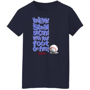 You'll Never Steal Second With Your Foot On First No Fear T-Shirts, Hoodies, Sweater 23