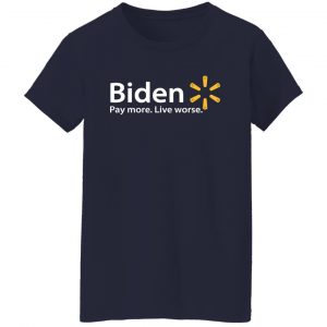 Biden Paymore Live Worse Funny Joe Biden T-Shirts, Hoodies, Sweater 23