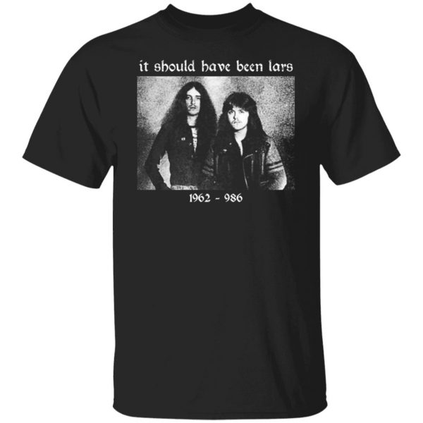 It Should Have Been Lars 1962-1986 T-Shirts, Hoodies, Sweater Apparel 9
