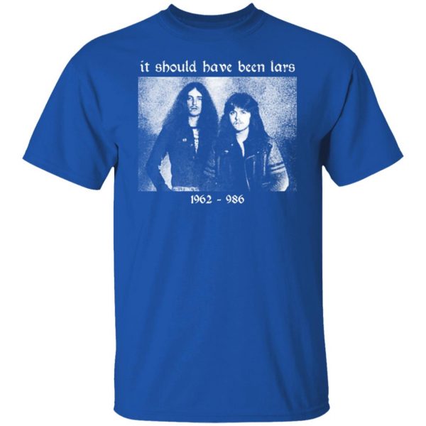It Should Have Been Lars 1962-1986 T-Shirts, Hoodies, Sweater Apparel 12