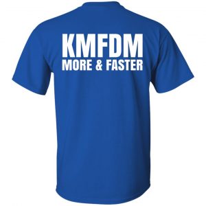 KMFDM More & Faster German Industrial Rock Band T-Shirts, Hoodies, Sweater 39