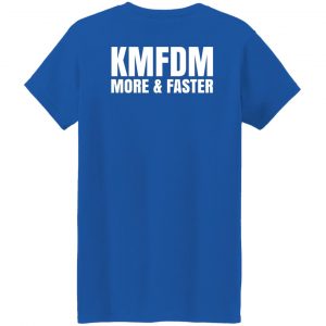 KMFDM More & Faster German Industrial Rock Band T-Shirts, Hoodies, Sweater 47
