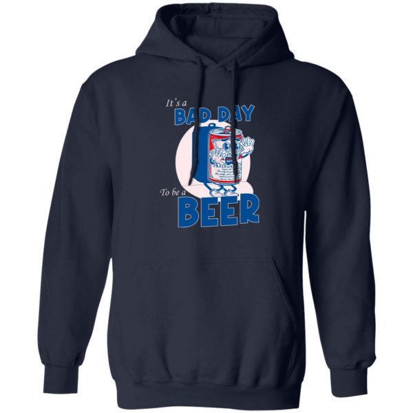 It’s A Bad Day To Be A Beer T-Shirts, Hoodies, Sweater Apparel 4