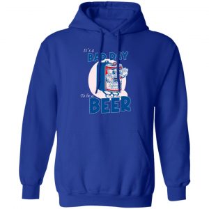 It's A Bad Day To Be A Beer T-Shirts, Hoodies, Sweater 15