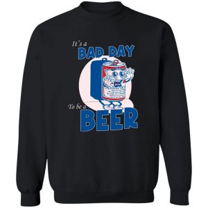 It's A Bad Day To Be A Beer T-Shirts, Hoodies, Sweater 16
