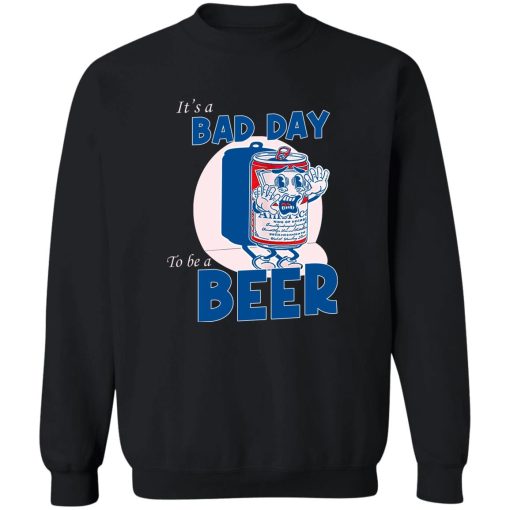 It's A Bad Day To Be A Beer T-Shirts, Hoodies, Sweater - Image 5