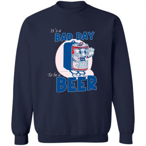 It's A Bad Day To Be A Beer T-Shirts, Hoodies, Sweater 17