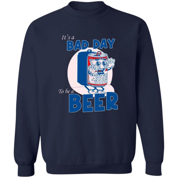 It’s A Bad Day To Be A Beer T-Shirts, Hoodies, Sweater Apparel 8