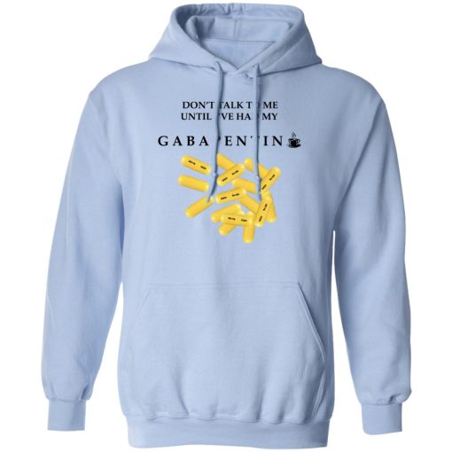 Don't Talk To Me Until I've Had My Gabapentin T-Shirts, Hoodies, Sweater 3