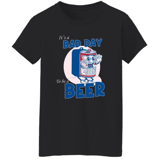 It's A Bad Day To Be A Beer T-Shirts, Hoodies, Sweater - Image 11