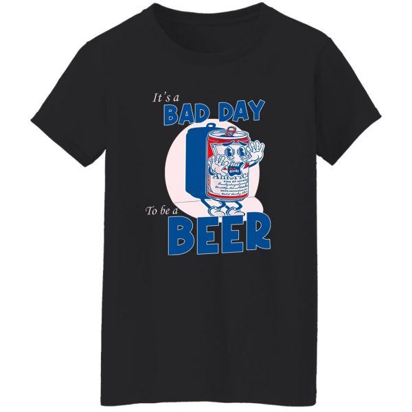It’s A Bad Day To Be A Beer T-Shirts, Hoodies, Sweater Apparel 13
