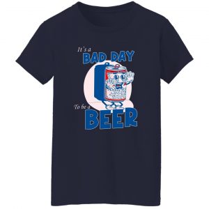 It's A Bad Day To Be A Beer T-Shirts, Hoodies, Sweater 23