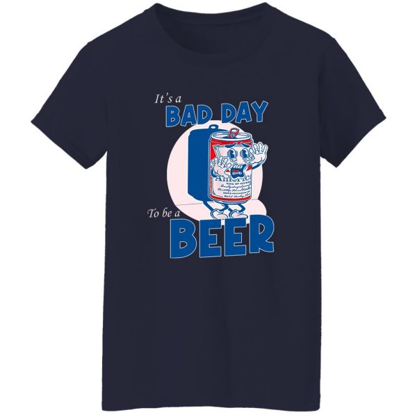 It’s A Bad Day To Be A Beer T-Shirts, Hoodies, Sweater Apparel 14