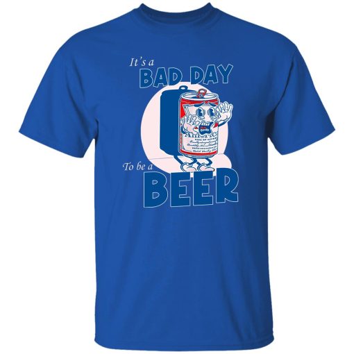 It's A Bad Day To Be A Beer T-Shirts, Hoodies, Sweater 10