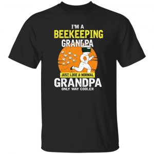 I'm Beekeeping Grandpa Just Like A Normal Grandpa Only Way Cooler T-Shirts, Hoodies, Sweater 18