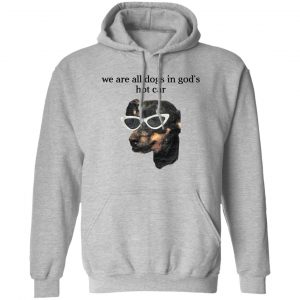 We Are All Dogs In God’S Hot Car T-Shirts, Hoodies, Sweater Apparel