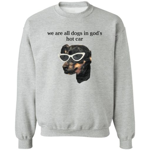 We Are All Dogs In God’S Hot Car T-Shirts, Hoodies, Sweater 4