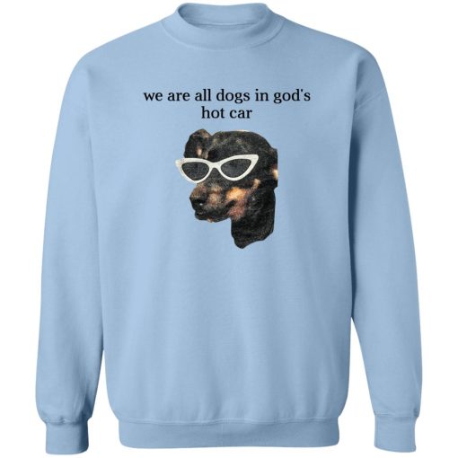 We Are All Dogs In God’S Hot Car T-Shirts, Hoodies, Sweater 6