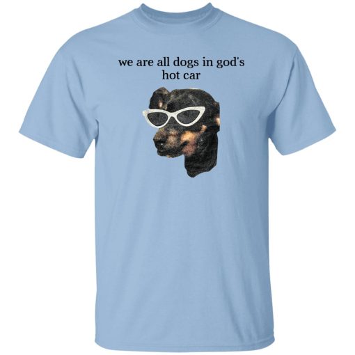 We Are All Dogs In God’S Hot Car T-Shirts, Hoodies, Sweater 7