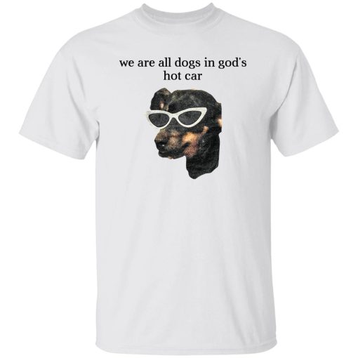 We Are All Dogs In God’S Hot Car T-Shirts, Hoodies, Sweater - Image 8