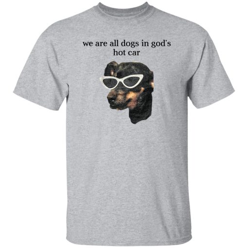 We Are All Dogs In God’S Hot Car T-Shirts, Hoodies, Sweater - Image 9