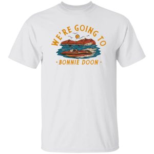 We're Going To Bonnie Doon T-Shirts, Hoodies, Sweater 5